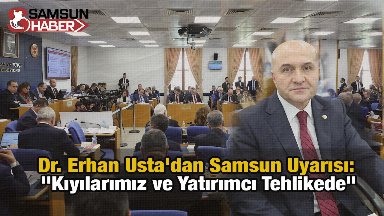 Dr. Erhan Usta'dan Samsun Uyarısı: "Kıyılarımız ve Yatırımcı Tehlikede"
