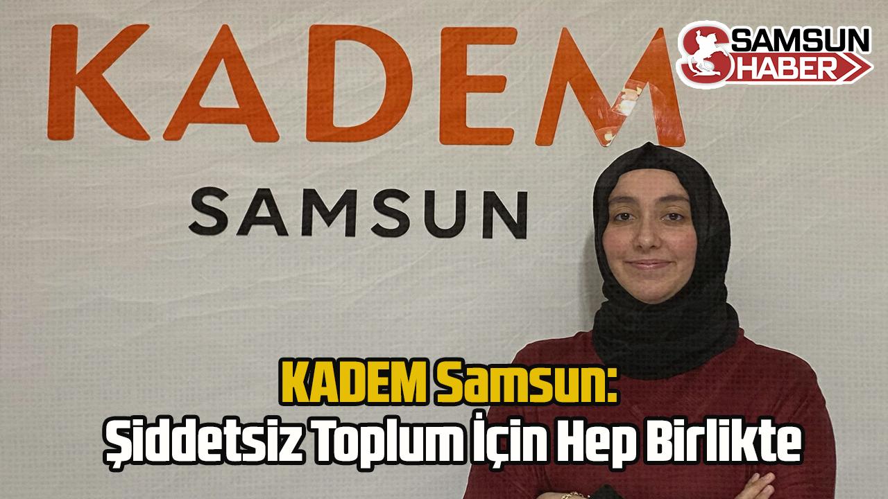 KADEM Samsun: Şiddetsiz Toplum İçin Hep Birlikte