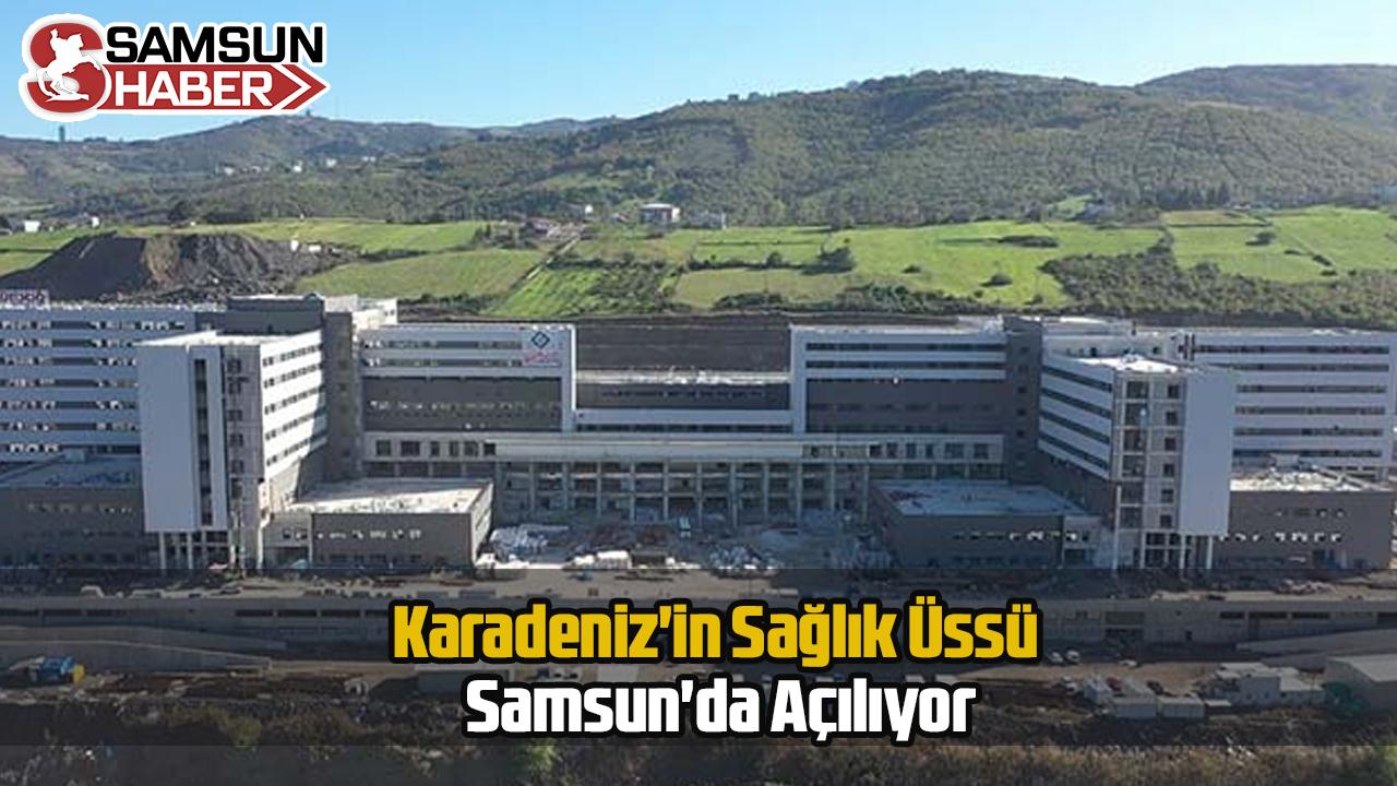 Karadeniz'in Sağlık Üssü Samsun'da Açılıyor