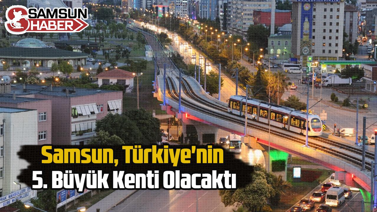 Samsun, Türkiye'nin 5. Büyük Kenti Olacaktı