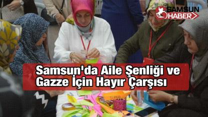 Samsun'da Aile Şenliği ve Gazze İçin Hayır Çarşısı