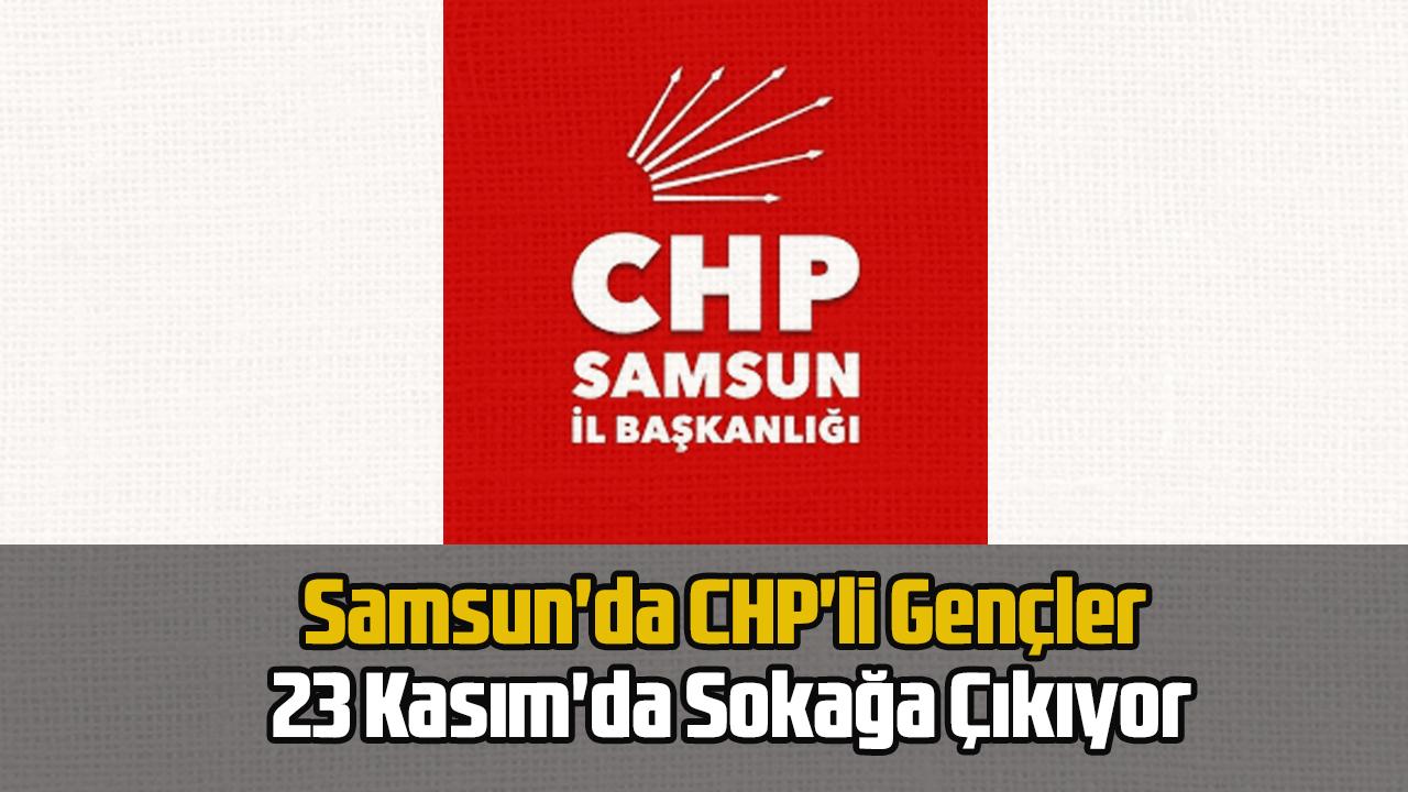 Samsun'da CHP'li Gençler 23 Kasım'da Sokağa Çıkıyor