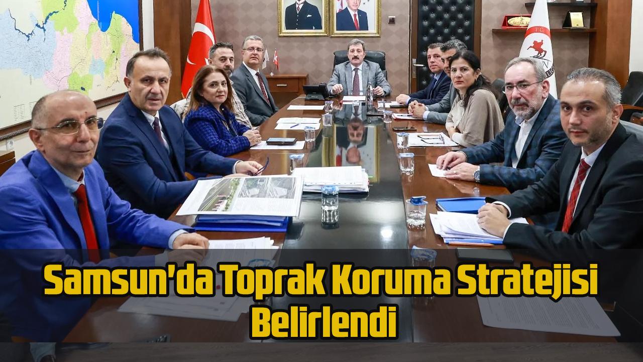 Samsun'da Toprak Koruma Stratejisi Belirlendi