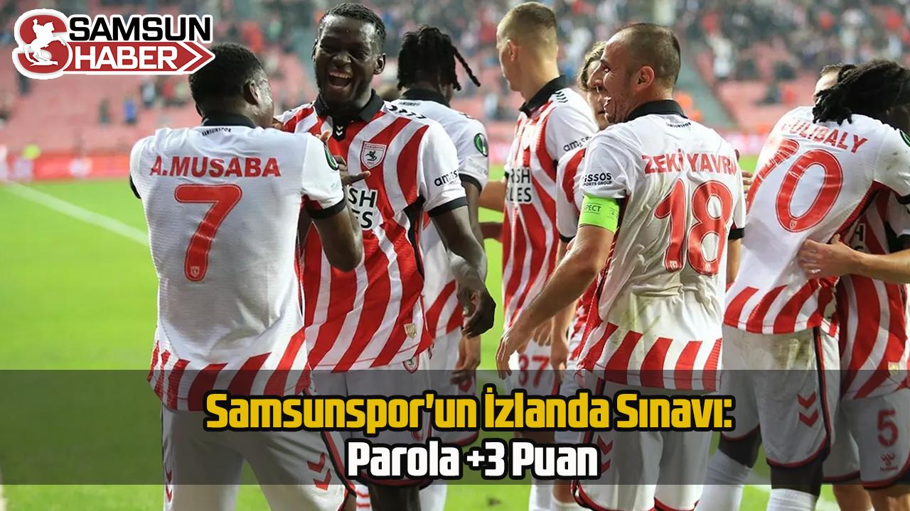 Samsunspor'un İzlanda Sınavı: Parola 3 Puan