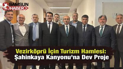 Vezirköprü İçin Turizm Hamlesi: Şahinkaya Kanyonu'na Dev Proje
