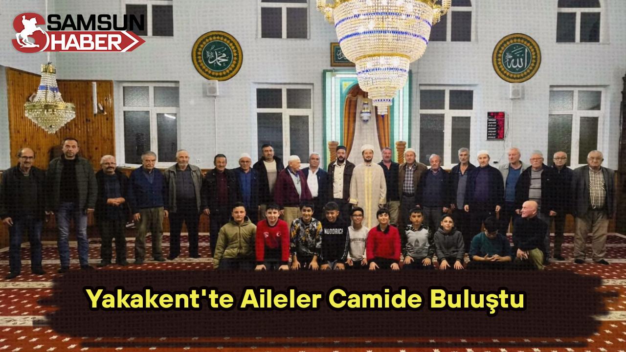 Yakakent'te Aileler Camide Buluştu