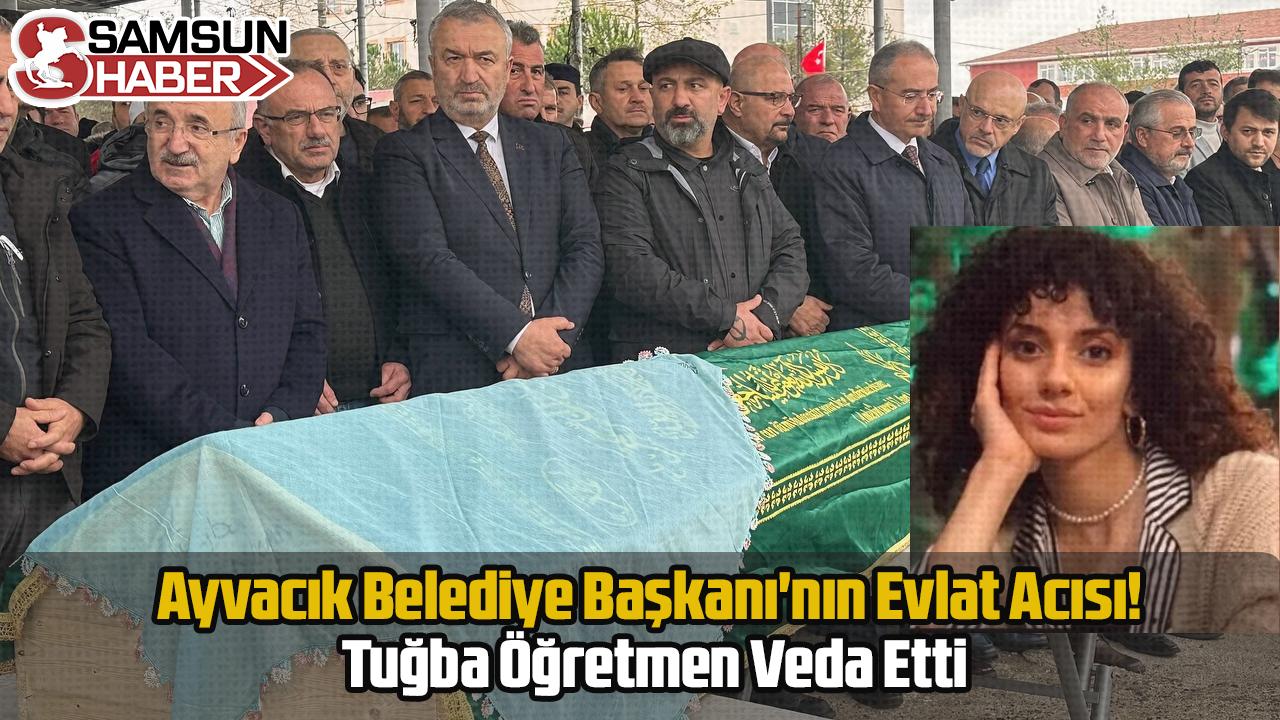 Ayvacık Belediye Başkanı'nın Evlat Acısı! Tuğba Öğretmen Veda Etti
