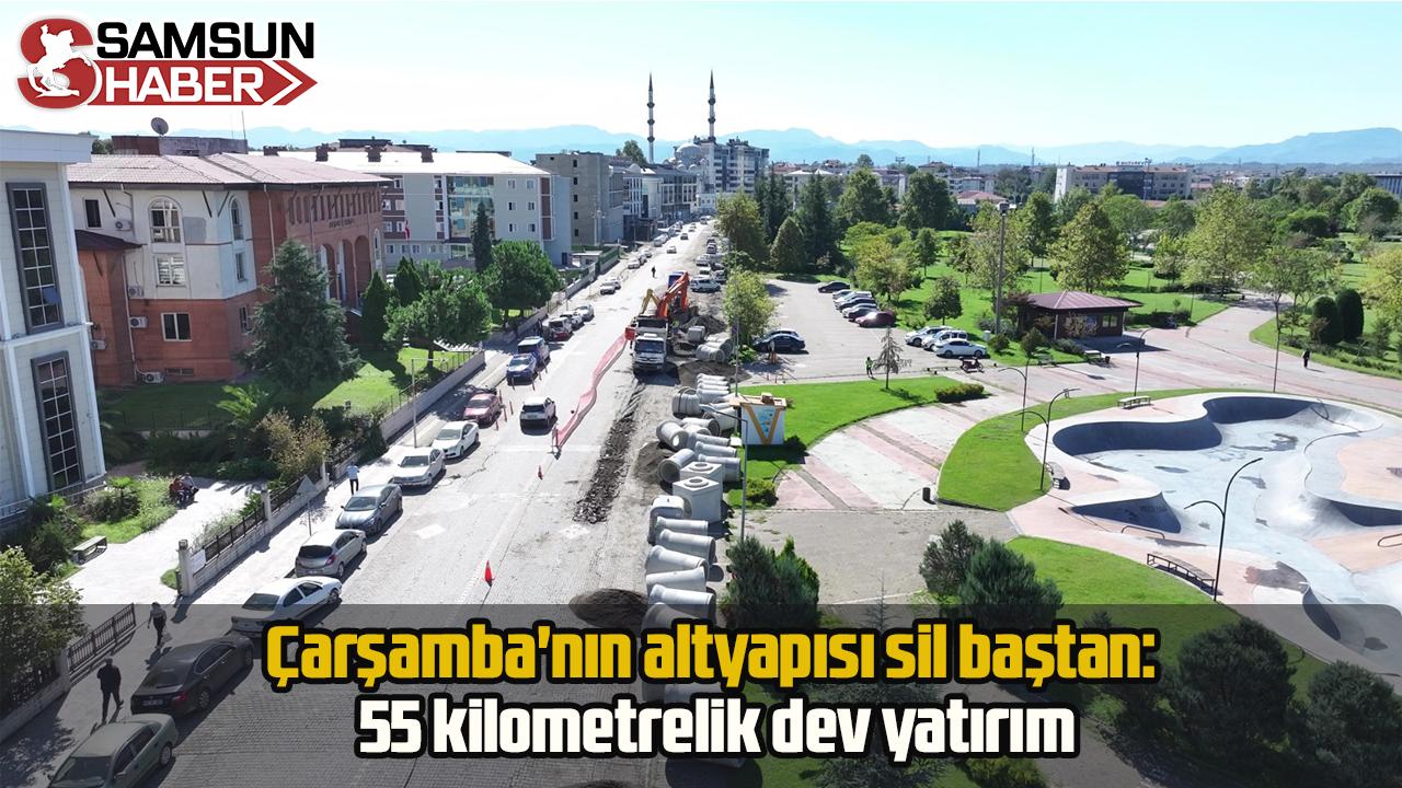 Çarşamba'nın altyapısı sil baştan: 55 kilometrelik dev yatırım