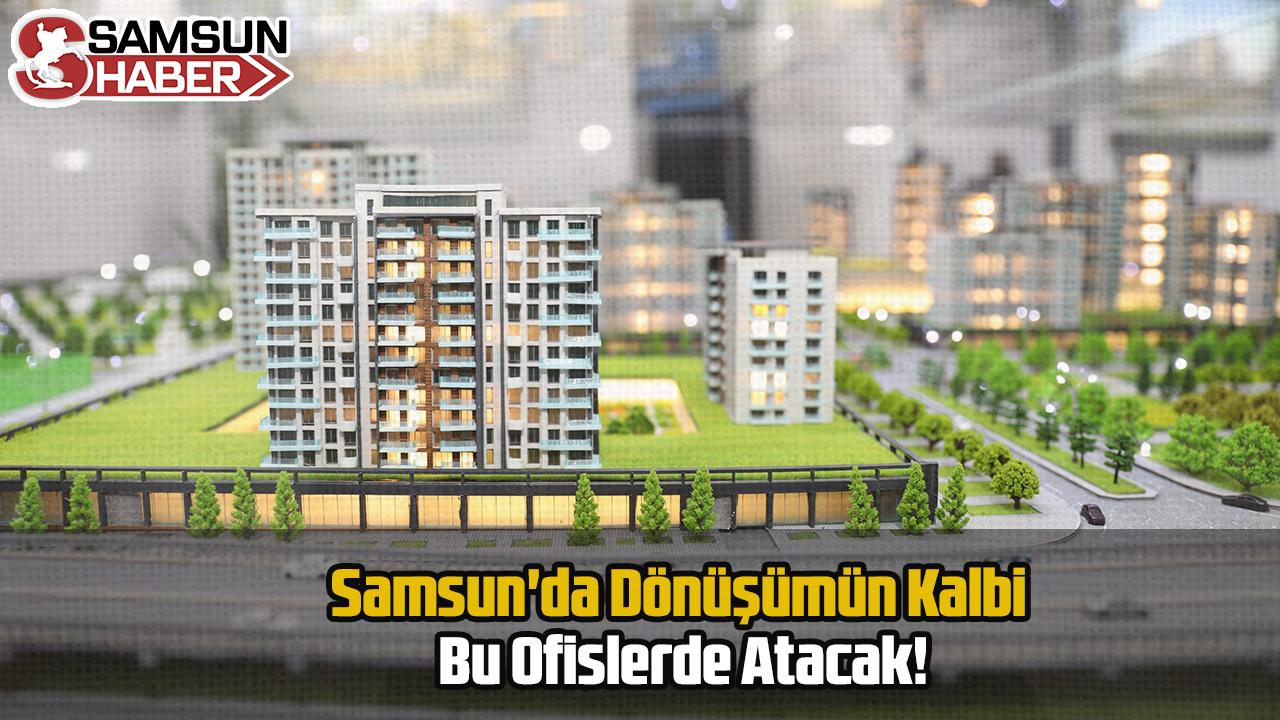 Samsun'da Dönüşümün Kalbi Bu Ofislerde Atacak!