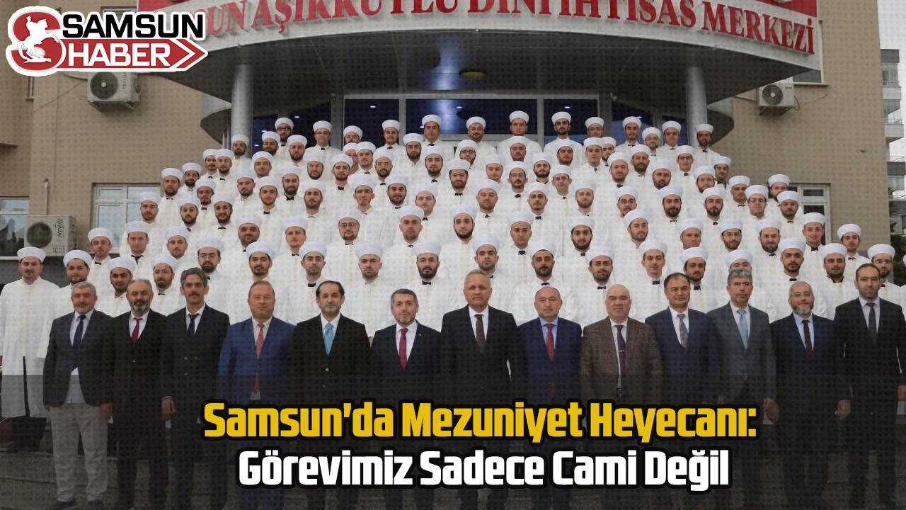 Samsun'da Mezuniyet Heyecanı: Görevimiz Sadece Cami Değil