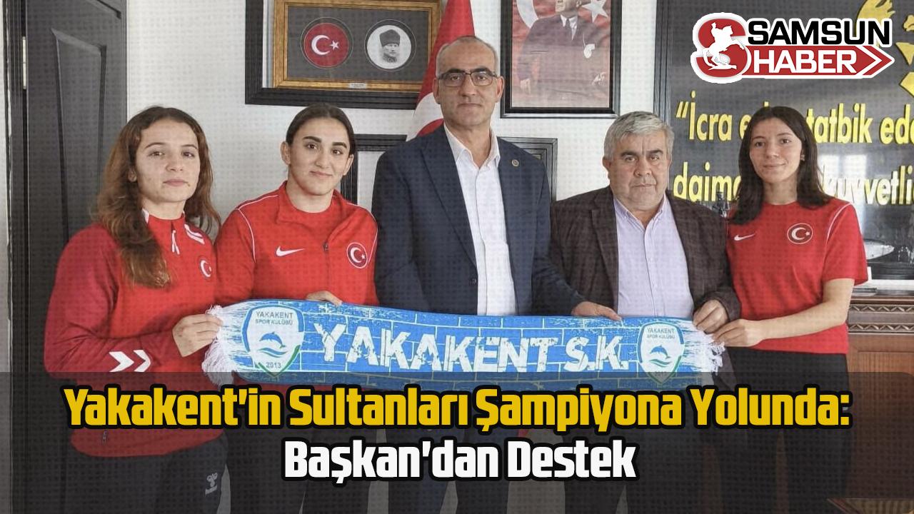 Yakakent'in Sultanları Şampiyona Yolunda: Başkan'dan Destek