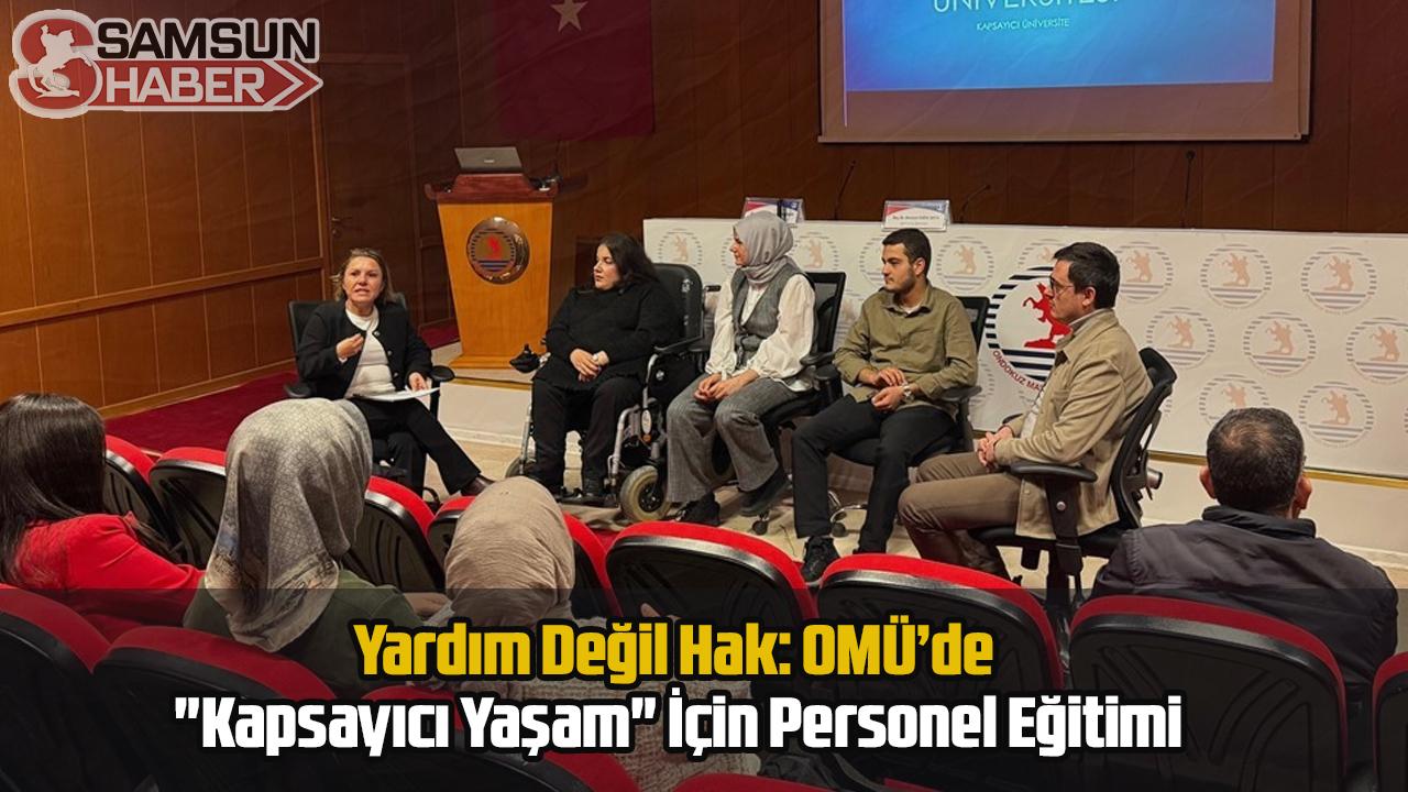 Yardım Değil Hak: OMÜ’de "Kapsayıcı Yaşam" İçin Personel Eğitimi